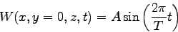 \begin{displaymath}
W(x,y=0,z,t) = A \sin \left( \frac{2 \pi}{T} t \right)
\end{displaymath}
